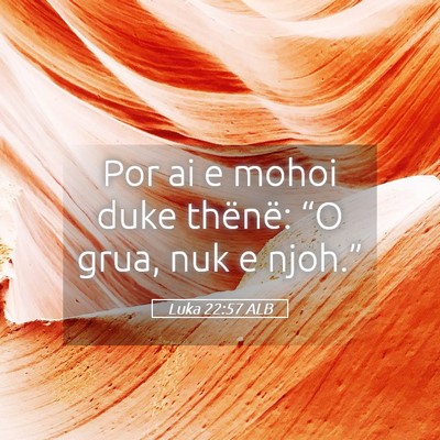 Picture 05 - Luka 22:57 ALB - Por ai e mohoi duke thënë: “O grua, nuk e - Bible Verse Picture