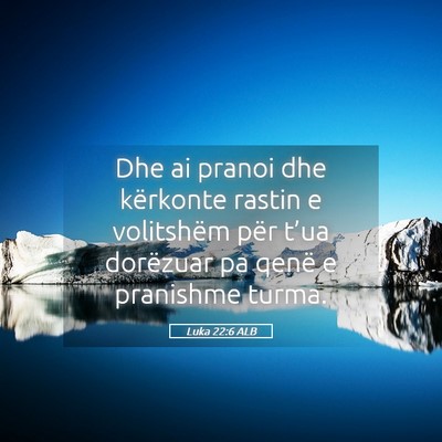 Picture 05 - Luka 22:6 ALB - Dhe ai pranoi dhe kërkonte rastin e volitshëm - Bible Verse Picture