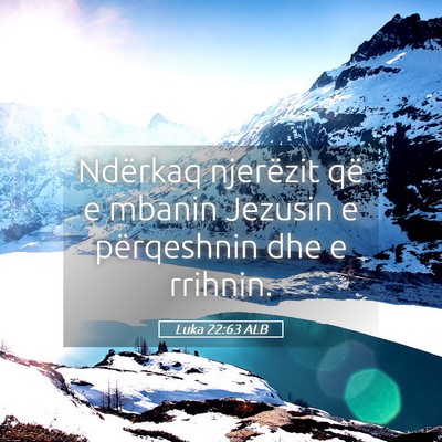 Picture 05 - Luka 22:63 ALB - Ndërkaq njerëzit që e mbanin Jezusin e - Bible Verse Picture