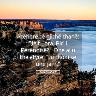 Picture 05 - Luka 22:70 ALB - Atëherë të gjithë thanë: “Je ti, pra, Biri - Bible Verse Picture