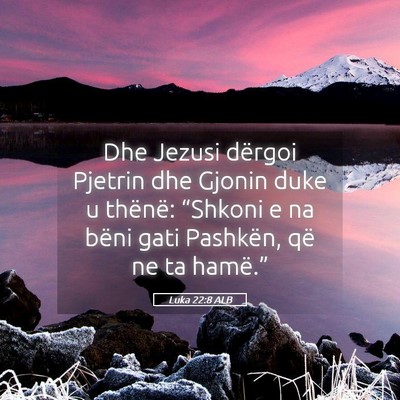 Picture 05 - Luka 22:8 ALB - Dhe Jezusi dërgoi Pjetrin dhe Gjonin duke u - Bible Verse Picture