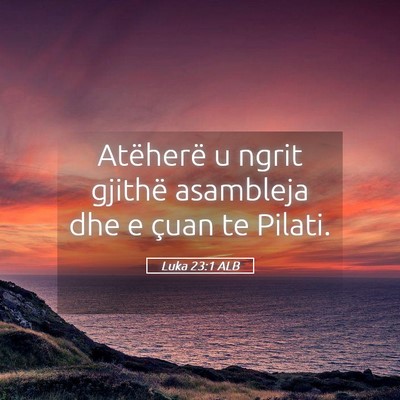 Picture 05 - Luka 23:1 ALB - Atëherë u ngrit gjithë asambleja dhe e çuan - Bible Verse Picture