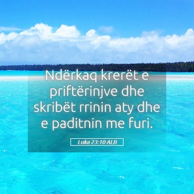 Picture 05 - Luka 23:10 ALB - Ndërkaq krerët e priftërinjve dhe skribët - Bible Verse Picture