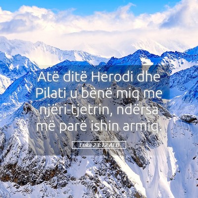 Picture 05 - Luka 23:12 ALB - Atë ditë Herodi dhe Pilati u bënë miq me - Bible Verse Picture