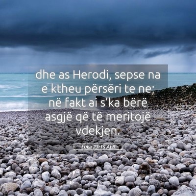 Picture 05 - Luka 23:15 ALB - dhe as Herodi, sepse na e ktheu përsëri te ne; - Bible Verse Picture