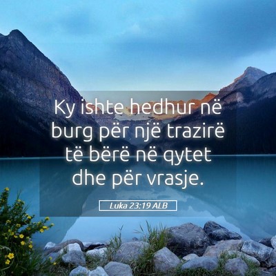 Picture 05 - Luka 23:19 ALB - Ky ishte hedhur në burg për një trazirë të - Bible Verse Picture