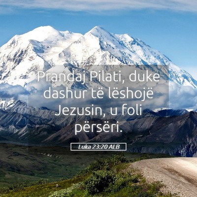 Picture 05 - Luka 23:20 ALB - Prandaj Pilati, duke dashur të lëshojë - Bible Verse Picture