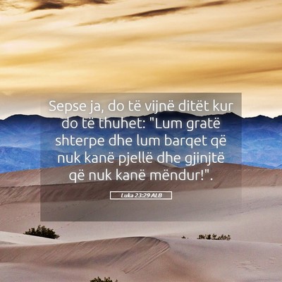 Picture 05 - Luka 23:29 ALB - Sepse ja, do të vijnë ditët kur do të thuhet: - Bible Verse Picture