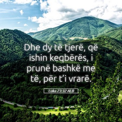 Picture 05 - Luka 23:32 ALB - Dhe dy të tjerë, që ishin keqbërës, i prunë - Bible Verse Picture