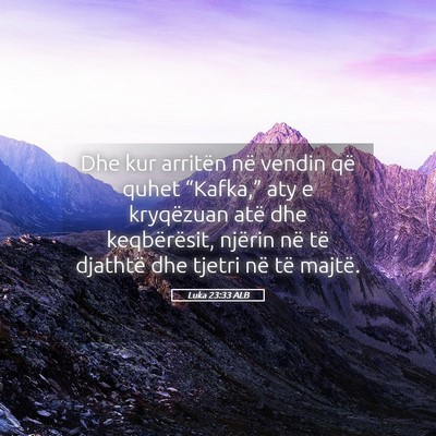 Picture 05 - Luka 23:33 ALB - Dhe kur arritën në vendin që quhet - Bible Verse Picture