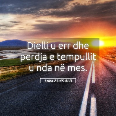 Picture 05 - Luka 23:45 ALB - Dielli u err dhe perdja e tempullit u nda në - Bible Verse Picture