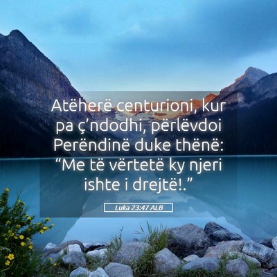 Picture 05 - Luka 23:47 ALB - Atëherë centurioni, kur pa ç’ndodhi, - Bible Verse Picture