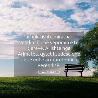 Picture 05 - Luka 23:51 ALB - ai nuk kishte miratuar vendimin dhe veprimin e - Bible Verse Picture