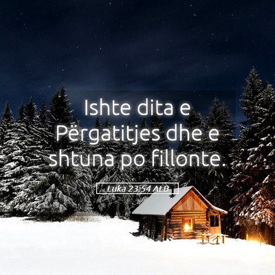 Picture 05 - Luka 23:54 ALB - Ishte dita e Përgatitjes dhe e shtuna po - Bible Verse Picture