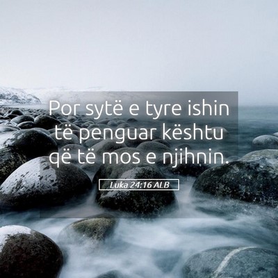 Picture 05 - Luka 24:16 ALB - Por sytë e tyre ishin të penguar kështu që - Bible Verse Picture