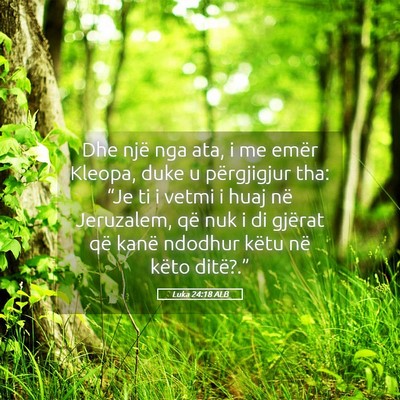 Picture 05 - Luka 24:18 ALB - Dhe një nga ata, i me emër Kleopa, duke u - Bible Verse Picture