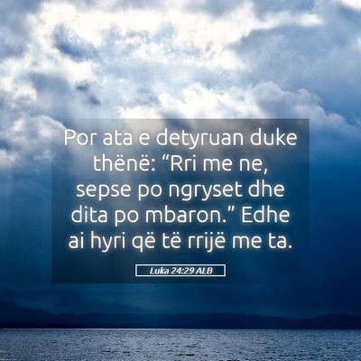 Picture 05 - Luka 24:29 ALB - Por ata e detyruan duke thënë: “Rri me ne, - Bible Verse Picture