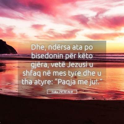 Picture 05 - Luka 24:36 ALB - Dhe, ndërsa ata po bisedonin për këto gjëra, - Bible Verse Picture