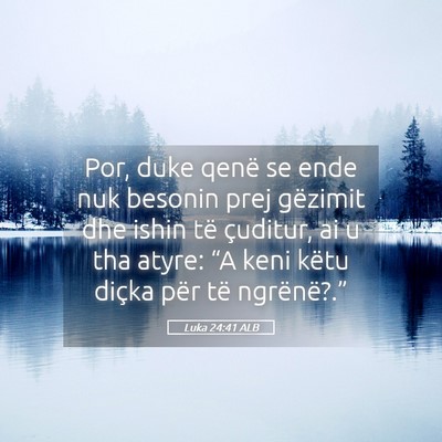 Picture 05 - Luka 24:41 ALB - Por, duke qenë se ende nuk besonin prej gëzimit - Bible Verse Picture