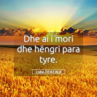 Picture 05 - Luka 24:43 ALB - Dhe ai i mori dhe hëngri para - Bible Verse Picture