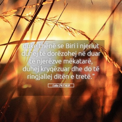 Picture 05 - Luka 24:7 ALB - duke thënë se Biri i njeriut duhej të - Bible Verse Picture