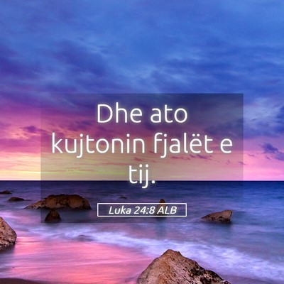 Picture 05 - Luka 24:8 ALB - Dhe ato kujtonin fjalët e - Bible Verse Picture