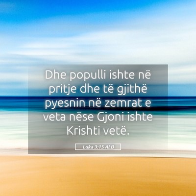 Picture 05 - Luka 3:15 ALB - Dhe populli ishte në pritje dhe të gjithë - Bible Verse Picture