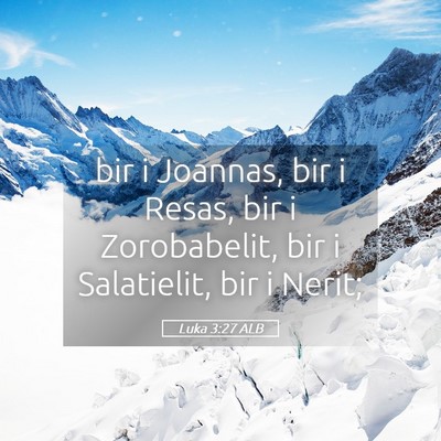 Picture 05 - Luka 3:27 ALB - bir i Joannas, bir i Resas, bir i Zorobabelit, - Bible Verse Picture