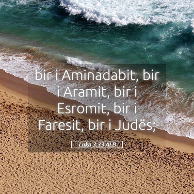 Picture 05 - Luka 3:33 ALB - bir i Aminadabit, bir i Aramit, bir i Esromit, - Bible Verse Picture