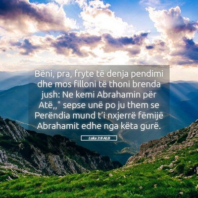 Picture 05 - Luka 3:8 ALB - Bëni, pra, fryte të denja pendimi dhe mos - Bible Verse Picture