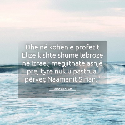 Picture 05 - Luka 4:27 ALB - Dhe në kohën e profetit Elize kishte shumë - Bible Verse Picture