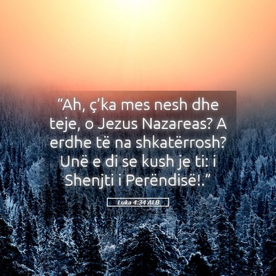 Picture 05 - Luka 4:34 ALB - “Ah, ç’ka mes nesh dhe teje, o Jezus - Bible Verse Picture