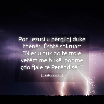 Picture 05 - Luka 4:4 ALB - Por Jezusi u përgjigj duke thënë: “Éshtë - Bible Verse Picture