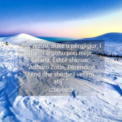 Picture 05 - Luka 4:8 ALB - Por Jezusi, duke u përgjigjur, i tha: “Largohu - Bible Verse Picture