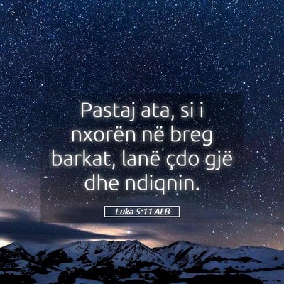 Picture 05 - Luka 5:11 ALB - Pastaj ata, si i nxorën në breg barkat, lanë - Bible Verse Picture