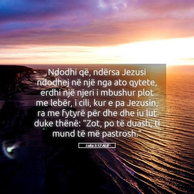 Picture 05 - Luka 5:12 ALB - Ndodhi që, ndërsa Jezusi ndodhej në një nga - Bible Verse Picture