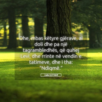 Picture 05 - Luka 5:27 ALB - Dhe, mbas këtyre gjërave, ai doli dhe pa një - Bible Verse Picture