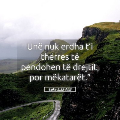 Picture 05 - Luka 5:32 ALB - Unë nuk erdha t’i thërres të pendohen të - Bible Verse Picture