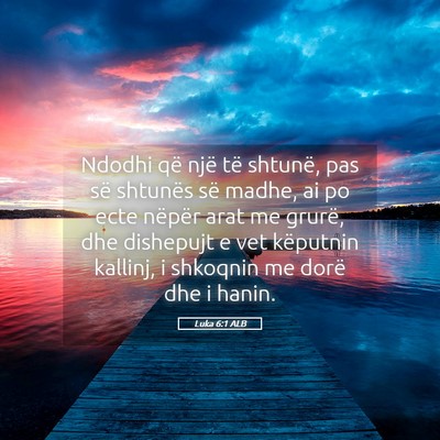 Picture 05 - Luka 6:1 ALB - Ndodhi që një të shtunë, pas së shtunës së - Bible Verse Picture