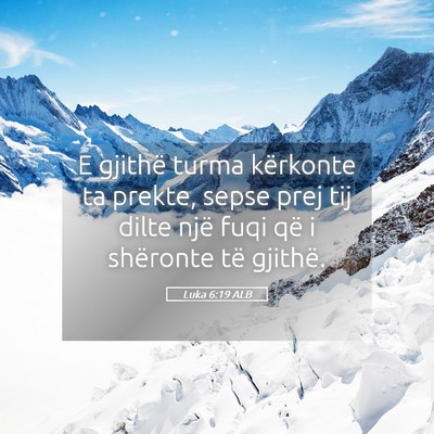 Picture 05 - Luka 6:19 ALB - E gjithë turma kërkonte ta prekte, sepse prej - Bible Verse Picture