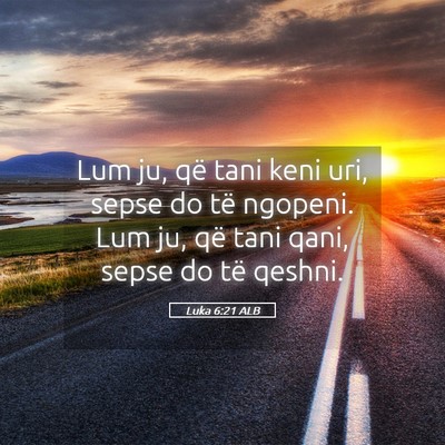 Picture 05 - Luka 6:21 ALB - Lum ju, që tani keni uri, sepse do të ngopeni. - Bible Verse Picture