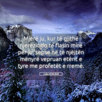 Picture 05 - Luka 6:26 ALB - Mjerë ju, kur të gjithë njerëzit do të - Bible Verse Picture