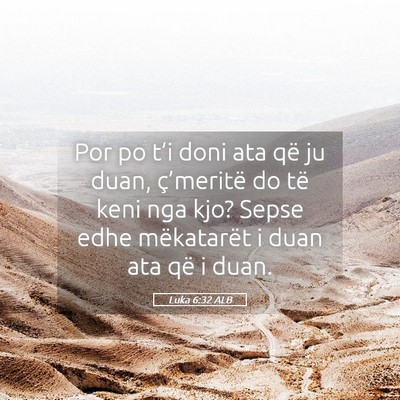 Picture 05 - Luka 6:32 ALB - Por po t’i doni ata që ju duan, ç’meritë - Bible Verse Picture