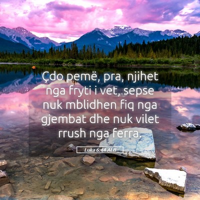 Picture 05 - Luka 6:44 ALB - Çdo pemë, pra, njihet nga fryti i vet, sepse - Bible Verse Picture