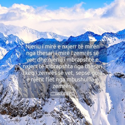 Picture 05 - Luka 6:45 ALB - Njeriu i mirë e nxjerr të mirën nga thesari i - Bible Verse Picture