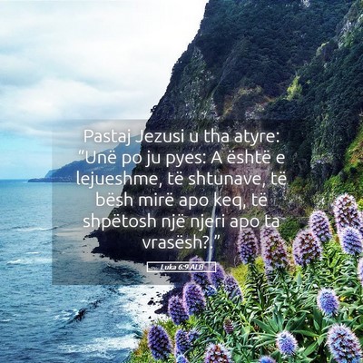 Picture 05 - Luka 6:9 ALB - Pastaj Jezusi u tha atyre: “Unë po ju pyes: A - Bible Verse Picture