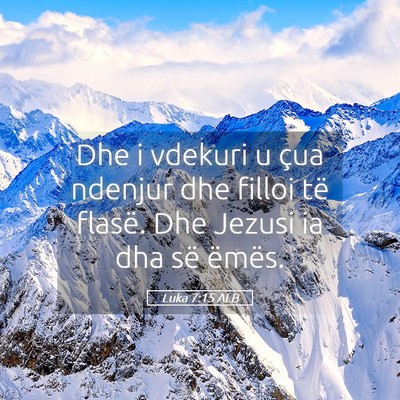 Picture 05 - Luka 7:15 ALB - Dhe i vdekuri u çua ndenjur dhe filloi të - Bible Verse Picture