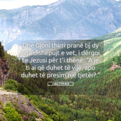 Picture 05 - Luka 7:19 ALB - Dhe Gjoni thirri pranë tij dy nga dishepujt e - Bible Verse Picture