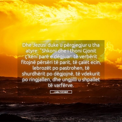 Picture 05 - Luka 7:22 ALB - Dhe Jezusi duke u përgjegjur u tha atyre: - Bible Verse Picture