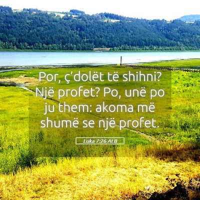 Picture 05 - Luka 7:26 ALB - Por, ç’dolët të shihni? Një profet? Po, - Bible Verse Picture